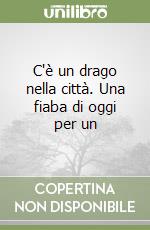 C'è un drago nella città. Una fiaba di oggi per un libro