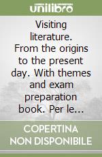 Visiting literature. From the origins to the present day. With themes and exam preparation book. Per le Scuole superiori. Con DVD-ROM. Con espansione online libro