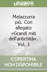 Melazzurra più. Con allegato «Grandi miti dell'antichità». Vol. 1 libro