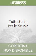 Tuttostoria. Per le Scuole libro