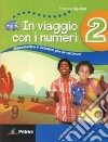 In viaggio con i numeri. Libro-quaderno di matemat libro