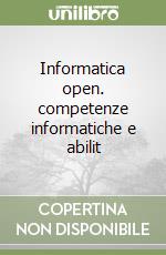 Informatica open. competenze informatiche e abilit libro