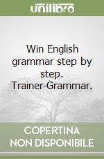 Win English grammar step by step. Trainer-Grammar. libro