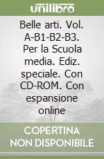 Belle arti. Vol. A-B1-B2-B3. Per la Scuola media. Ediz. speciale. Con CD-ROM. Con espansione online libro