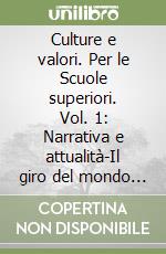 Culture e valori. Per le Scuole superiori. Vol. 1: Narrativa e attualità-Il giro del mondo in 12 romanzi-INVALSI libro