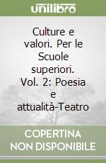 Culture e valori. Per le Scuole superiori. Vol. 2: Poesia e attualità-Teatro libro