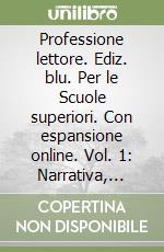 Professione lettore. Ediz. blu. Per le Scuole superiori. Con espansione online. Vol. 1: Narrativa, scrittura, epica, attualità. Dottor Jekyll. INVALSI libro