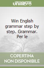 Win English grammar step by step. Grammar. Per le  libro