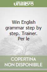 Win English grammar step by step. Trainer. Per le  libro