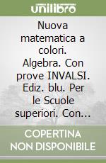 Nuova matematica a colori. Algebra. Con prove INVALSI. Ediz. blu. Per le Scuole superiori. Con CD-ROM. Con espansione online. Vol. 1 libro usato