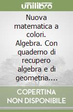 Nuova matematica a colori. Algebra. Con quaderno di recupero algebra e di geometria. Ediz. gialla. Per le Scuole superiori. Con CD-ROM. Con espansione online. Vol. 2 libro