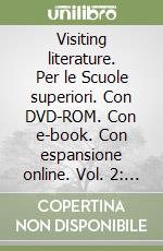 Visiting literature. Per le Scuole superiori. Con DVD-ROM. Con e-book. Con espansione online. Vol. 2: From the victorian age to the present day libro