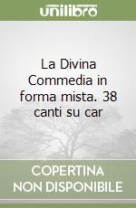 La Divina Commedia in forma mista. 38 canti su car libro usato