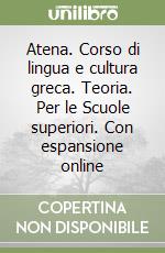 Atena. Corso di lingua e cultura greca. Teoria. Per le Scuole superiori. Con espansione online libro usato