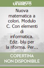 Nuova matematica a colori. Modulo C. Con elementi di informatica. Ediz. blu per la riforma. Per la Scuola media libro