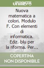 Nuova matematica a colori. Modulo F. Con elementi di informatica. Ediz. blu per la riforma. Per la Scuola media libro