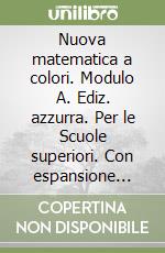 Nuova matematica a colori. Modulo A. Ediz. azzurra. Per le Scuole superiori. Con espansione online libro