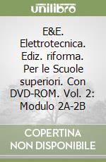 E&E. Elettrotecnica. Ediz. riforma. Per le Scuole superiori. Con DVD-ROM. Vol. 2: Modulo 2A-2B libro