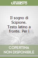 Il sogno di Scipione. Testo latino a fronte. Per l libro