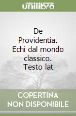 De Providentia. Echi dal mondo classico. Testo lat libro