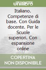 Italiano. Competenze di base. Con Guida docente. Per le Scuole superiori. Con espansione online libro