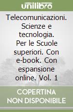 Telecomunicazioni. Scienze e tecnologia. Per le Scuole superiori. Con e-book. Con espansione online. Vol. 1 libro