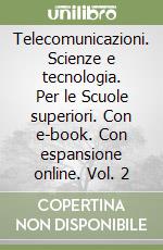 Telecomunicazioni. Scienze e tecnologia. Per le Scuole superiori. Con e-book. Con espansione online. Vol. 2 libro