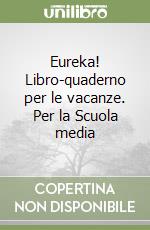 Eureka! Libro-quaderno per le vacanze. Per la Scuola media (1) libro