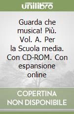 Guarda che musica! Più. Vol. A. Per la Scuola media. Con CD-ROM. Con espansione online libro