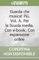 Guarda che musica! Più. Vol. A. Per la Scuola media. Con e-book. Con espansione online libro