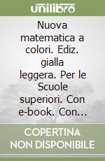 Nuova matematica a colori. Ediz. gialla leggera. Per le Scuole superiori. Con e-book. Con espansione online. Vol. 5 libro usato