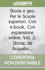 Storia e geo. Per le Scuole superiori. Con e-book. Con espansione online. Vol. 2: Storia: da Augusto all'alto Medioevo-Geo: temi e problemi libro