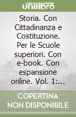 Storia. Con Cittadinanza e Costituzione. Per le Scuole superiori. Con e-book. Con espansione online. Vol. 1: Dalla Preistoria a Roma repubblicana libro