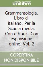 Grammantologia. Libro di italiano. Per la Scuola media. Con e-book. Con espansione online. Vol. 2 libro