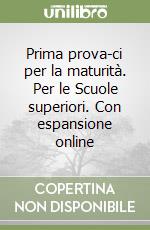 Prima prova-ci per la maturità. Per le Scuole superiori. Con espansione online libro