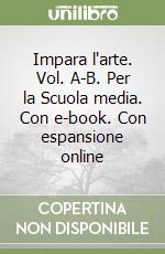 Impara l'arte. Vol. A-B. Per la Scuola media. Con e-book. Con espansione online libro