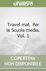 Travel mat. Per la Scuola media. Vol. 1 libro