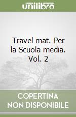 Travel mat. Per la Scuola media. Vol. 2 libro