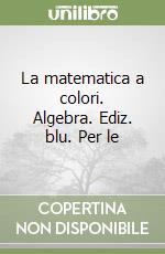 La matematica a colori. Algebra. Ediz. blu. Per le libro usato
