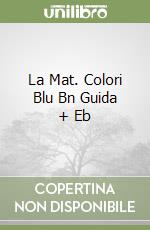 La Mat. Colori Blu Bn Guida + Eb libro