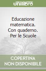 Educazione matematica. Con quaderno. Per le Scuole (2) libro