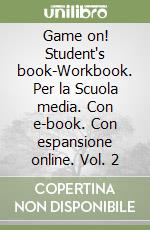 Game on! Student's book-Workbook. Per la Scuola media. Con e-book. Con espansione online. Vol. 2 libro