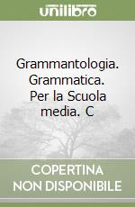 Grammantologia. Grammatica. Per la Scuola media. C libro