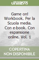 Game on! Workbook. Per la Scuola media. Con e-book. Con espansione online. Vol. 1 libro