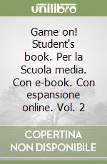 Game on! Student's book. Per la Scuola media. Con e-book. Con espansione online. Vol. 2 libro