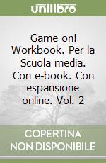 Game on! Workbook. Per la Scuola media. Con e-book. Con espansione online. Vol. 2 libro