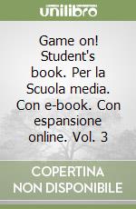 Game on! Student's book. Per la Scuola media. Con e-book. Con espansione online. Vol. 3 libro