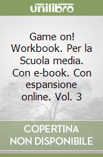 Game on! Workbook. Per la Scuola media. Con e-book. Con espansione online. Vol. 3 libro