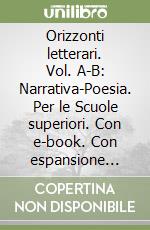 Orizzonti letterari. Vol. A-B: Narrativa-Poesia. Per le Scuole superiori. Con e-book. Con espansione online libro