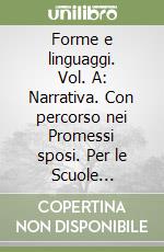 Forme e linguaggi. Vol. A: Narrativa. Con percorso nei Promessi sposi. Per le Scuole superiori. Con e-book. Con espansione online libro